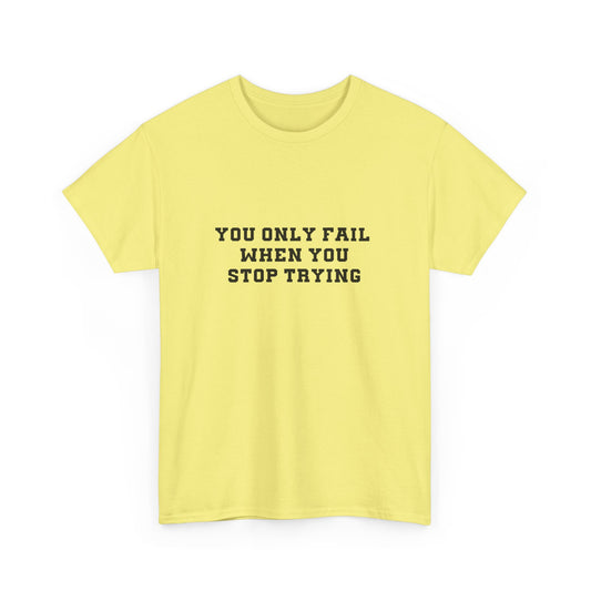 "You only fail  when you stop trying." Unisex Cotton Tee