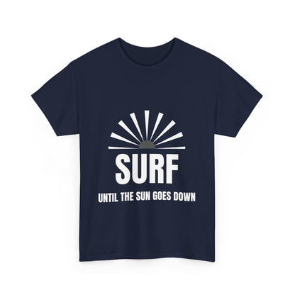 "Surf until the sun goes down." Unisex Cotton Tee