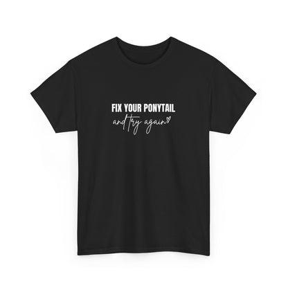 "Fix your ponytail and try again" Unisex Cotton Tee