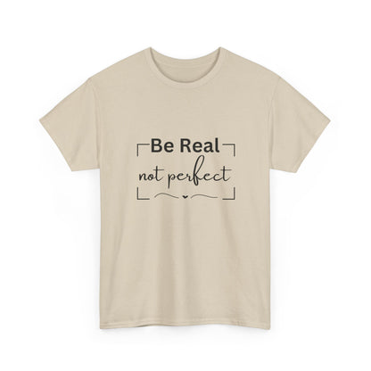 "Be real not perfect" Unisex Cotton Tee