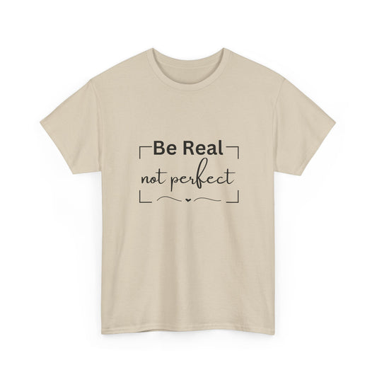 "Be real not perfect" Unisex Cotton Tee