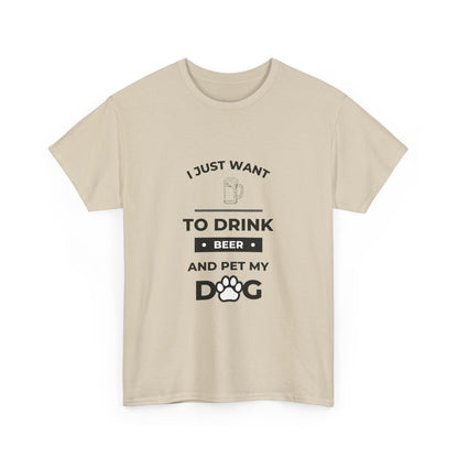 "I just want to drink beer and pet my dog" Unisex Cotton Tee