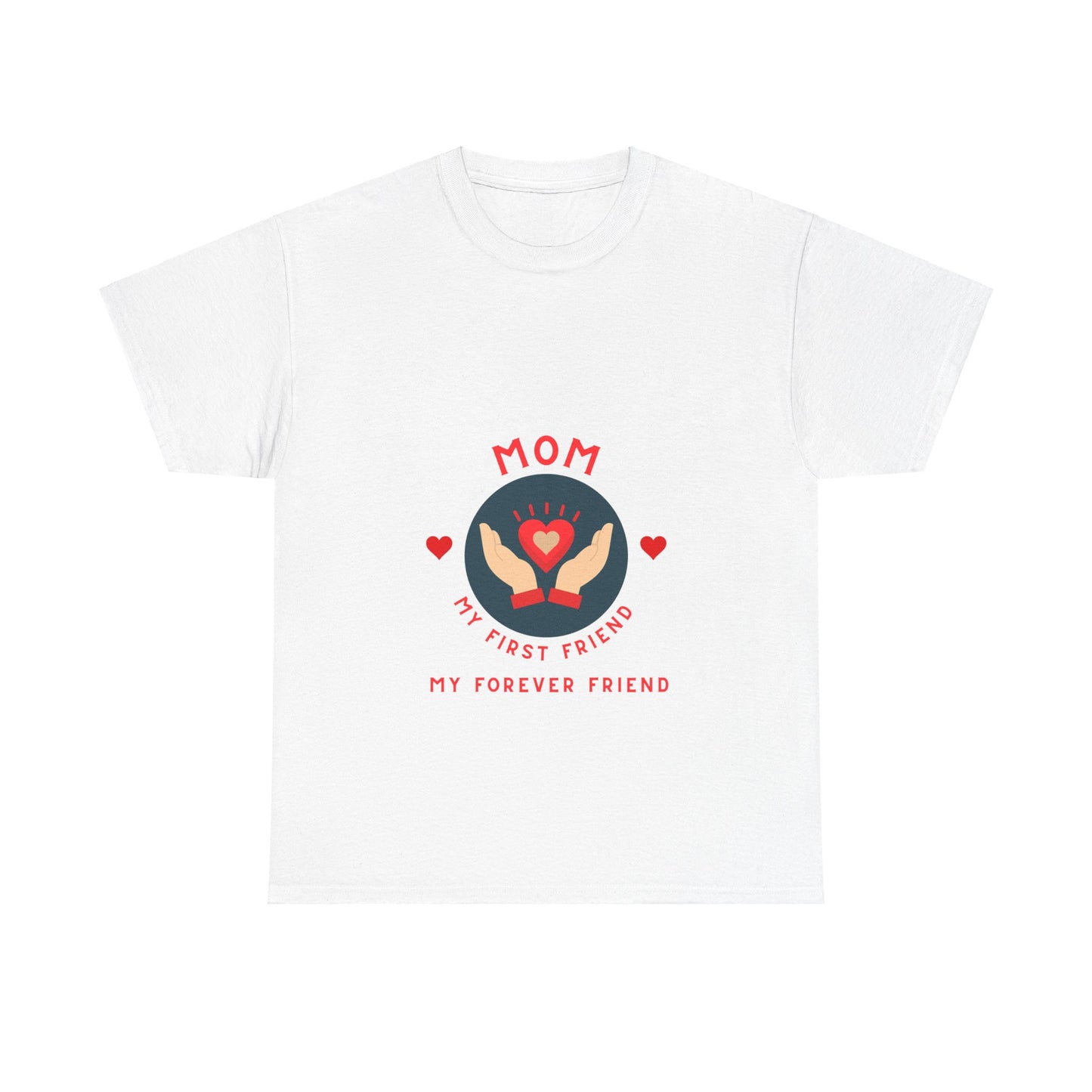 "Mom: My First Friend, My Forever Friend" Unisex Tee