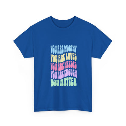 "You are worthy, needed, loved, enough. You matter" Unisex Cotton Tee