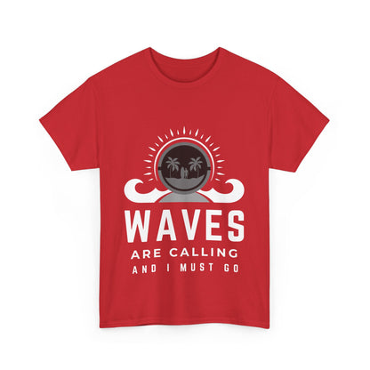 "Waves are calling and I must go." Unisex Cotton Tee