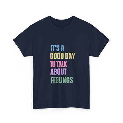 "It’s a good day to talk about feelings" Unisex Cotton Tee