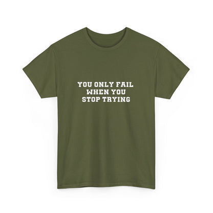 "You only fail  when you stop trying." Unisex Cotton Tee