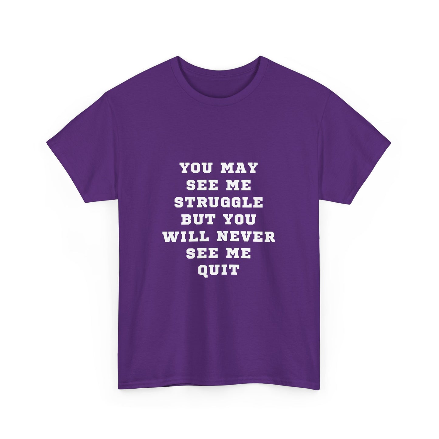 "You may see me struggle but you will never see me quit" Unisex Cotton Tee