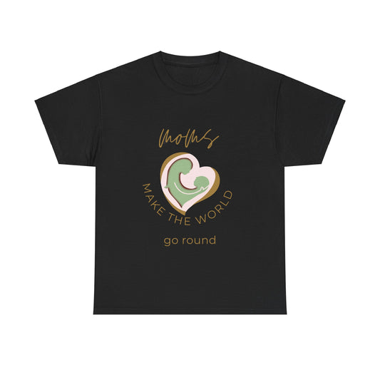 "Moms Make the World Go Round" Unisex Tee