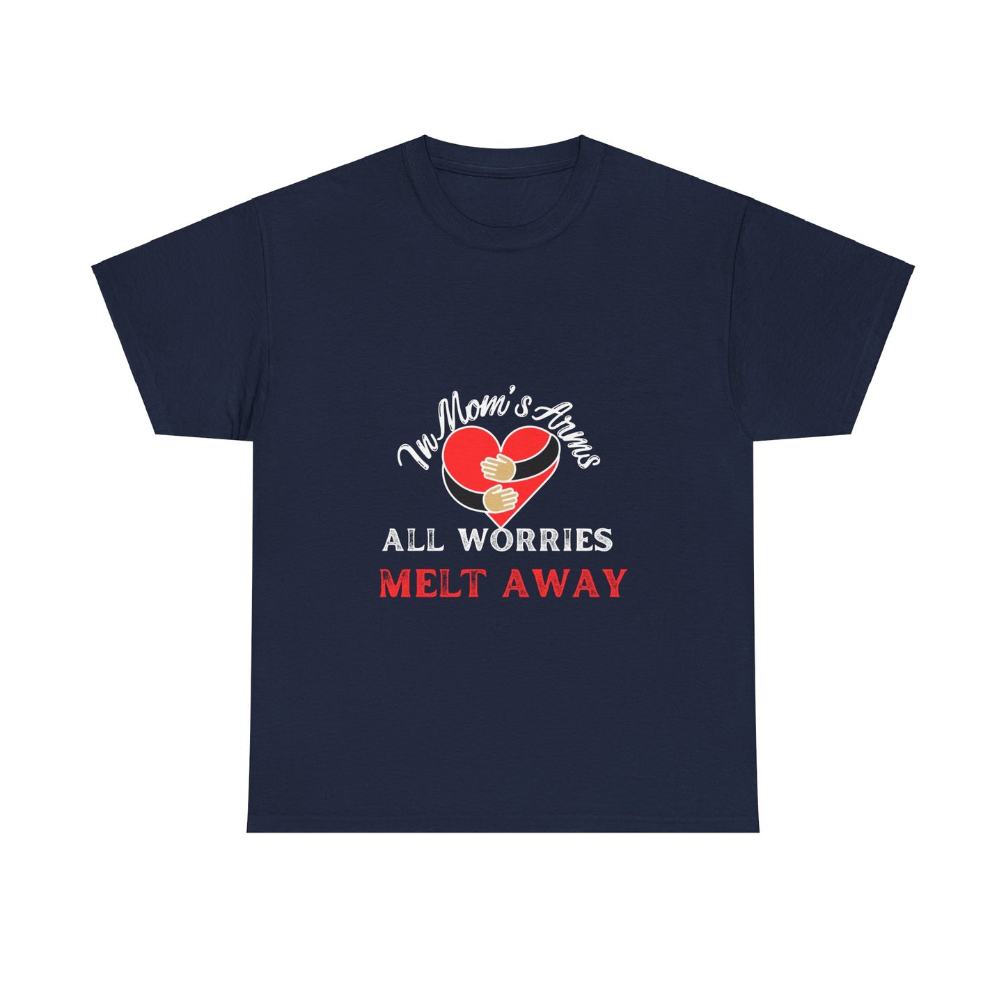 "In Mom's Arms, All Worries Melt Away" Unisex Tee