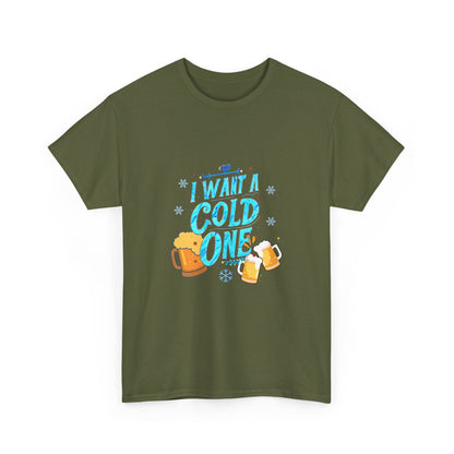 "I want a cold one" Unisex Cotton Tee