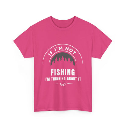 "If im not fishing I'm thinking about it" Unisex Cotton Tee