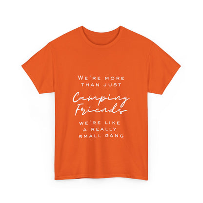 We're more than just camping friends we're like a really small gang" Unisex Cotton Tee