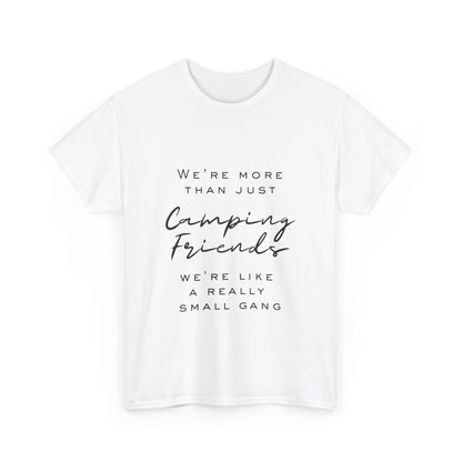 We're more than just camping friends we're like a really small gang" Unisex Cotton Tee