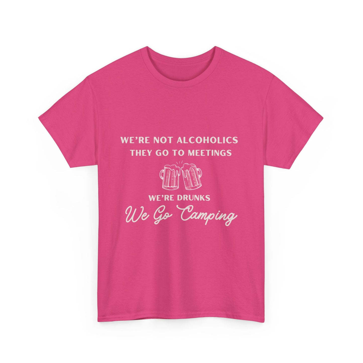 'We're not alcoholics they go to meetings we're drunks we go camping" Unisex Cotton Tee