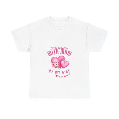 "Life is better with mom by my side" Unisex Tee