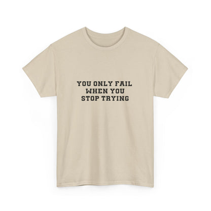 "You only fail  when you stop trying." Unisex Cotton Tee