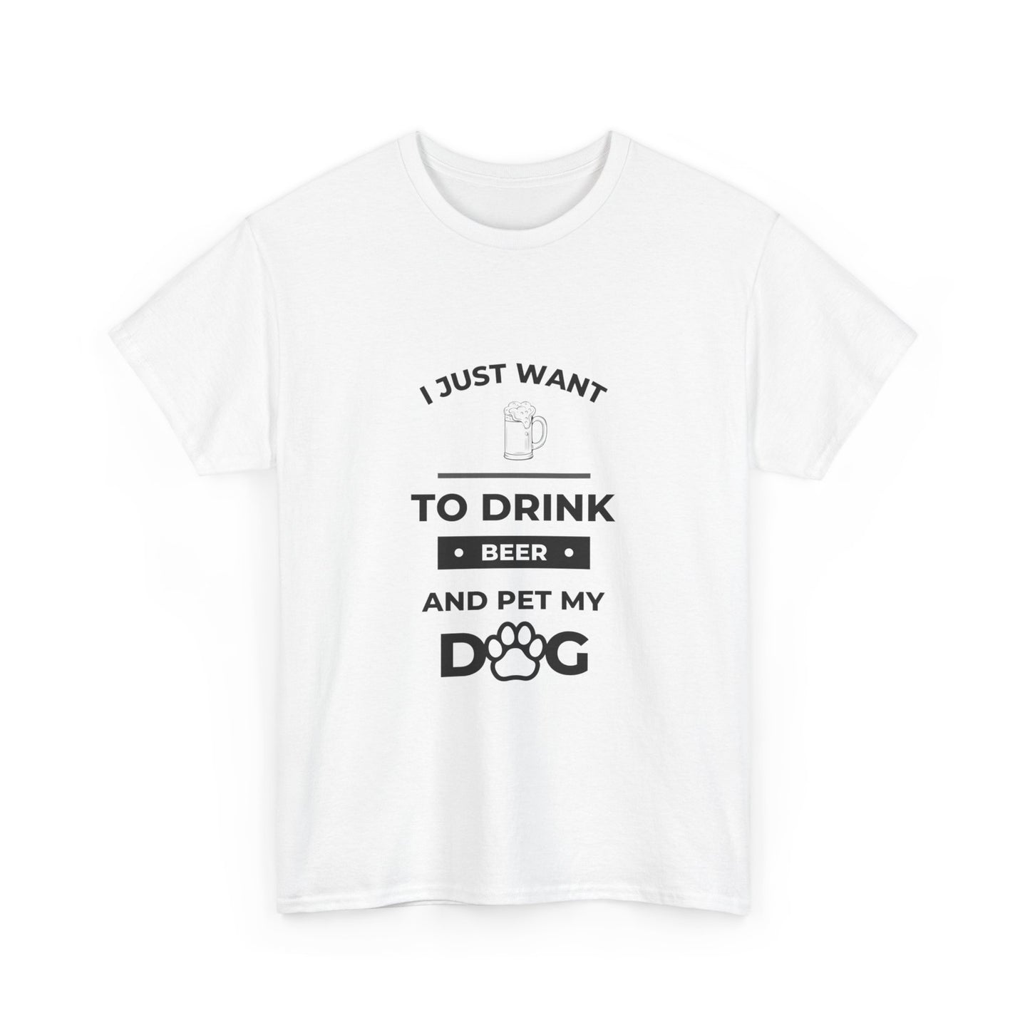 "I just want to drink beer and pet my dog" Unisex Cotton Tee