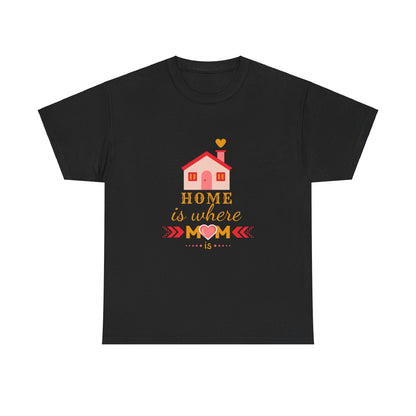 "Home is where mom is" Unisex Tee