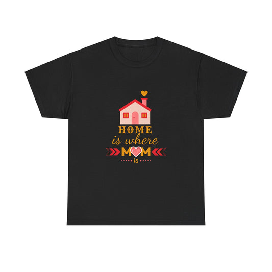 "Home is where mom is" Unisex Tee