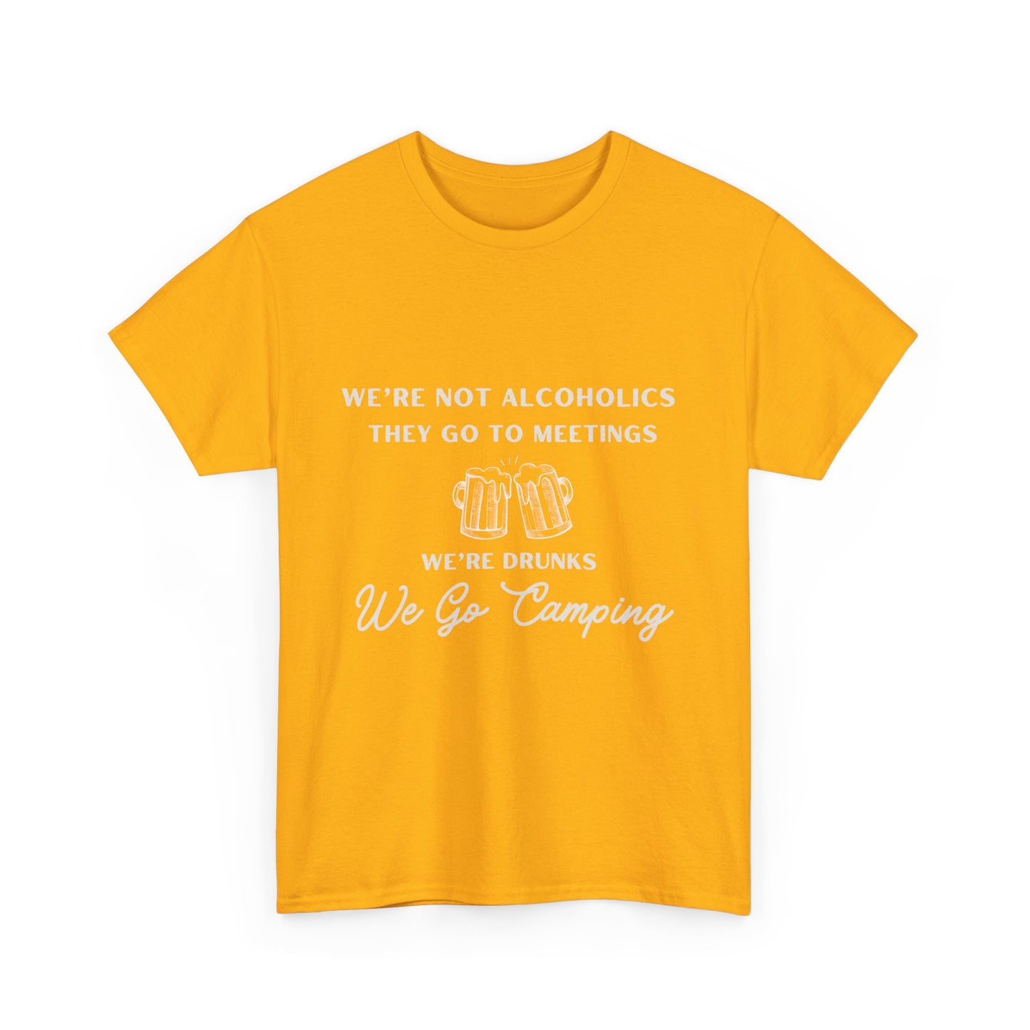 'We're not alcoholics they go to meetings we're drunks we go camping" Unisex Cotton Tee