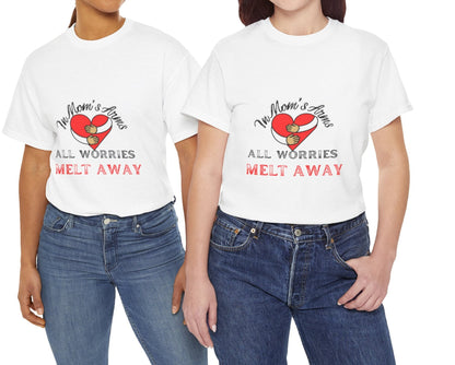 "In Mom's Arms, All Worries Melt Away" Unisex Tee