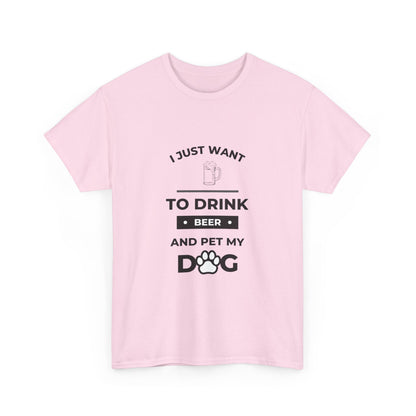 "I just want to drink beer and pet my dog" Unisex Cotton Tee