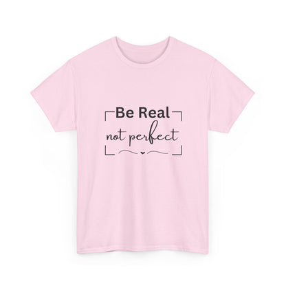 "Be real not perfect" Unisex Cotton Tee