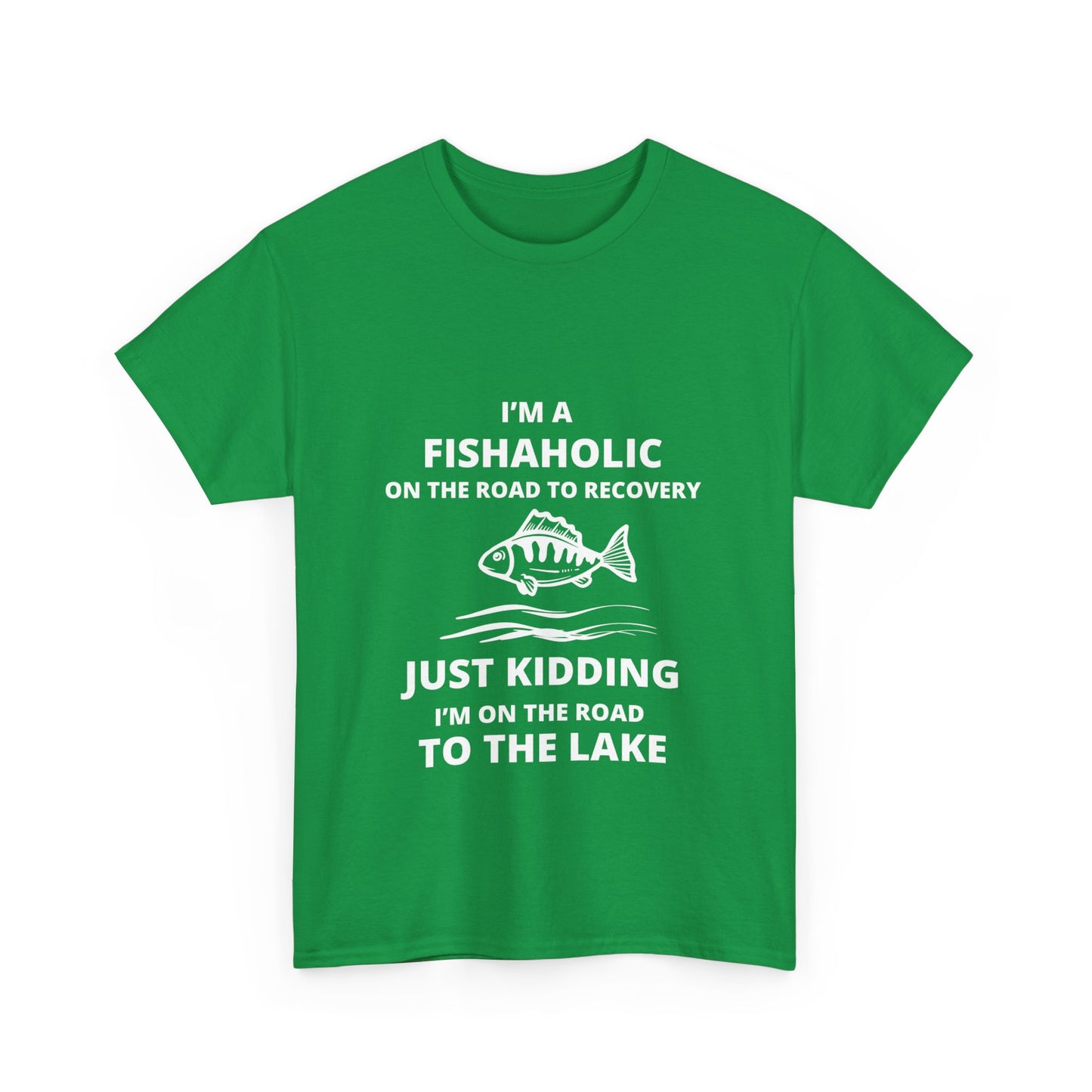 "I’m a fishaholic on the road to recovery. Just kidding I’m on the road to the lake" Unisex Cotton Tee