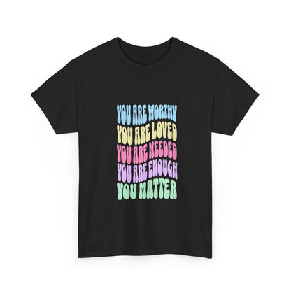 "You are worthy, needed, loved, enough. You matter" Unisex Cotton Tee