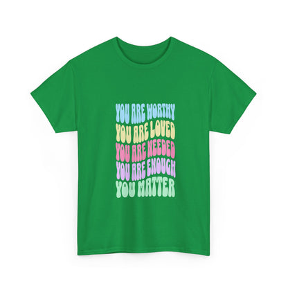 "You are worthy, needed, loved, enough. You matter" Unisex Cotton Tee