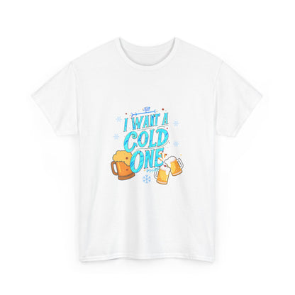 "I want a cold one" Unisex Cotton Tee