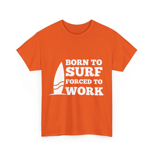 "Born to surf, forced to work." Unisex Cotton Tee