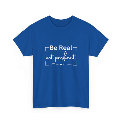 "Be real not perfect" Unisex Cotton Tee