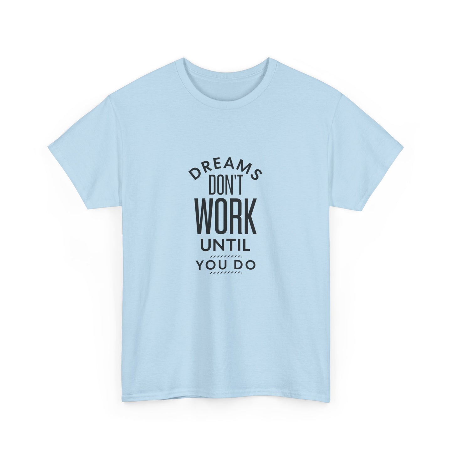 "Dreams don’t work until you do" Unisex Cotton Tee