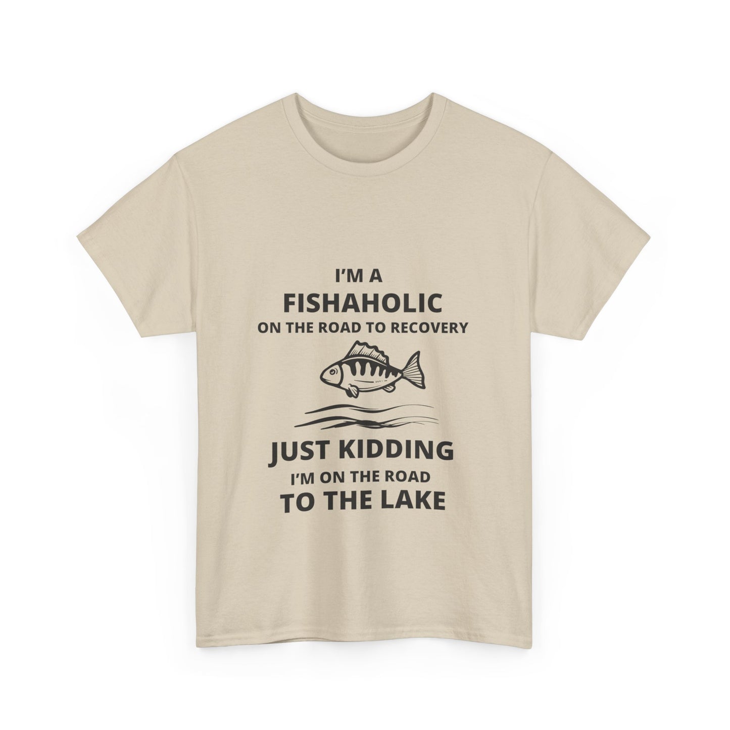 "I’m a fishaholic on the road to recovery. Just kidding I’m on the road to the lake" Unisex Cotton Tee