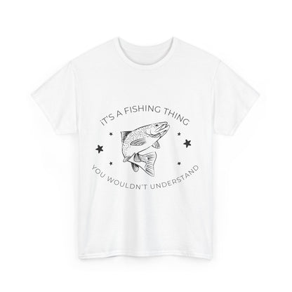 "It’s a fishing thing you wouldn’t understand" Unisex Cotton Tee