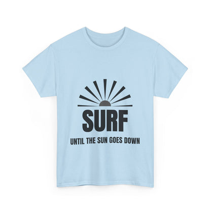 "Surf until the sun goes down." Unisex Cotton Tee