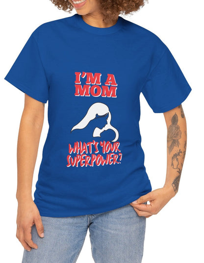 "I’m a mom what’s your superpower?" Unisex Tee