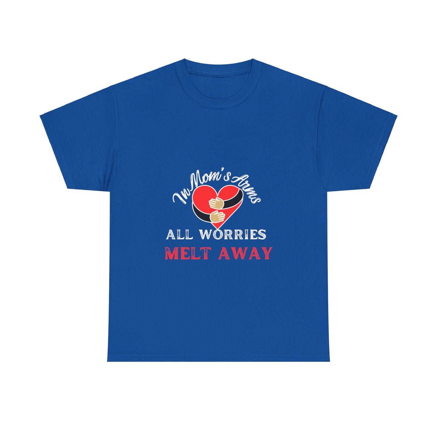 "In Mom's Arms, All Worries Melt Away" Unisex Tee