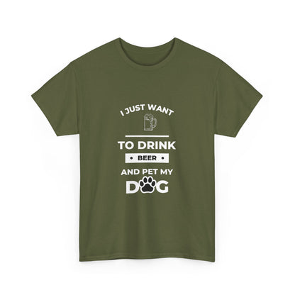 "I just want to drink beer and pet my dog" Unisex Cotton Tee