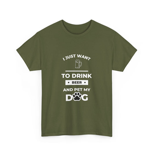 "I just want to drink beer and pet my dog" Unisex Cotton Tee