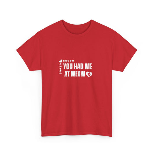 "You had me at meow" Unisex Cotton Tee