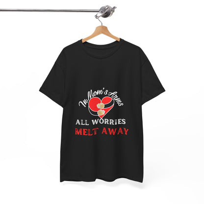 "In Mom's Arms, All Worries Melt Away" Unisex Tee