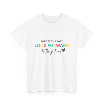 "Forget the past look forward to the future" Unisex Cotton Tee