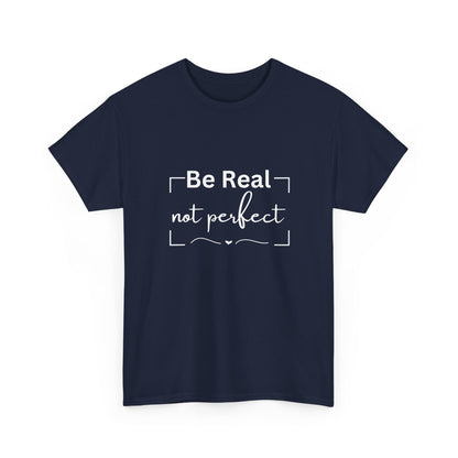 "Be real not perfect" Unisex Cotton Tee