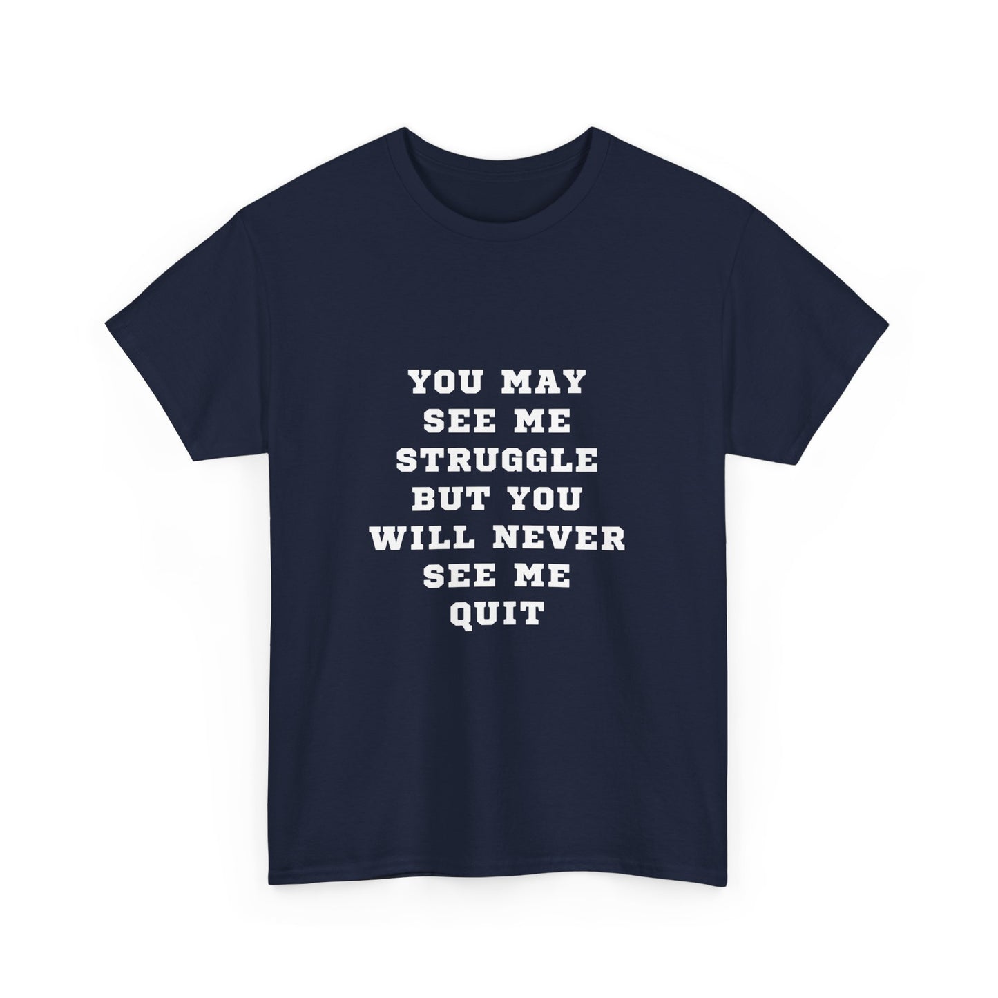 "You may see me struggle but you will never see me quit" Unisex Cotton Tee