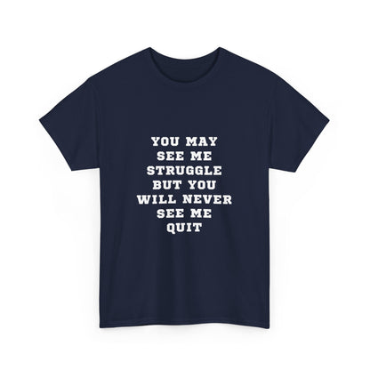 "You may see me struggle but you will never see me quit" Unisex Cotton Tee