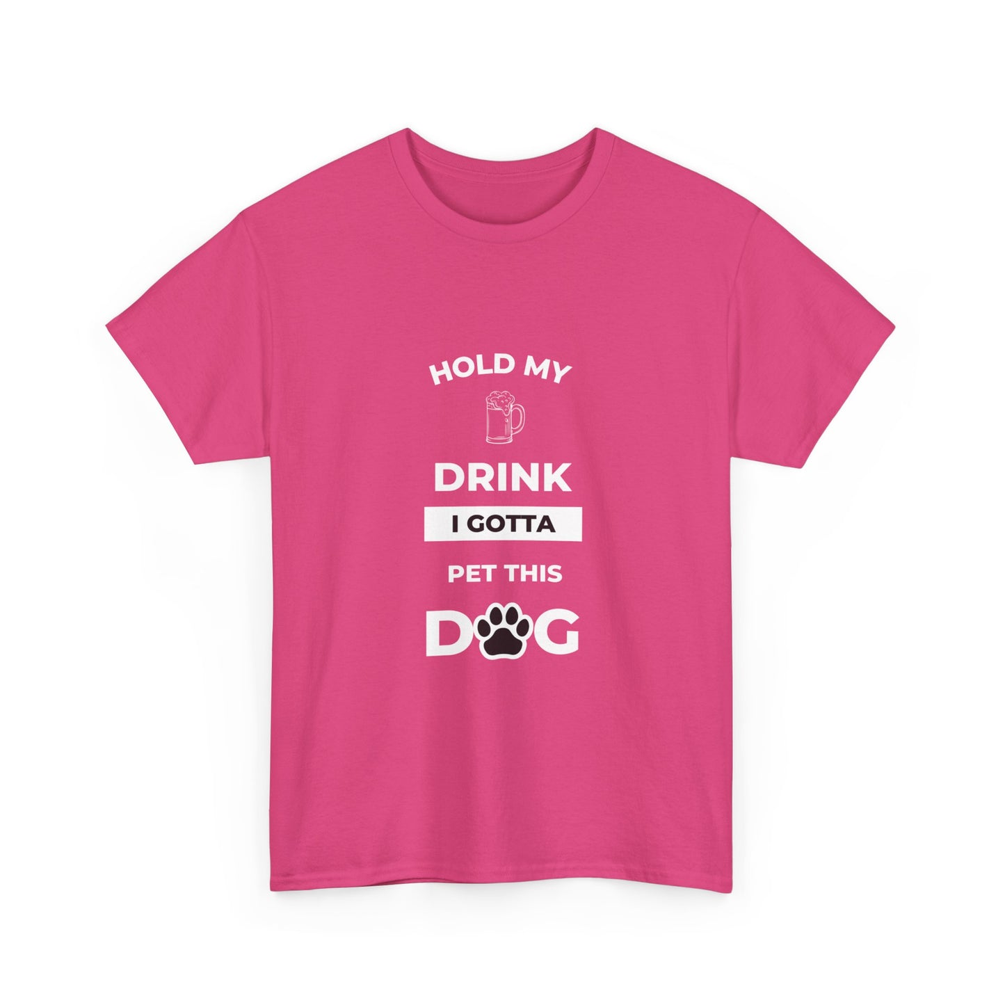 "Hold My Drink I Gotta Pet this Dog " Unisex Cotton Tee