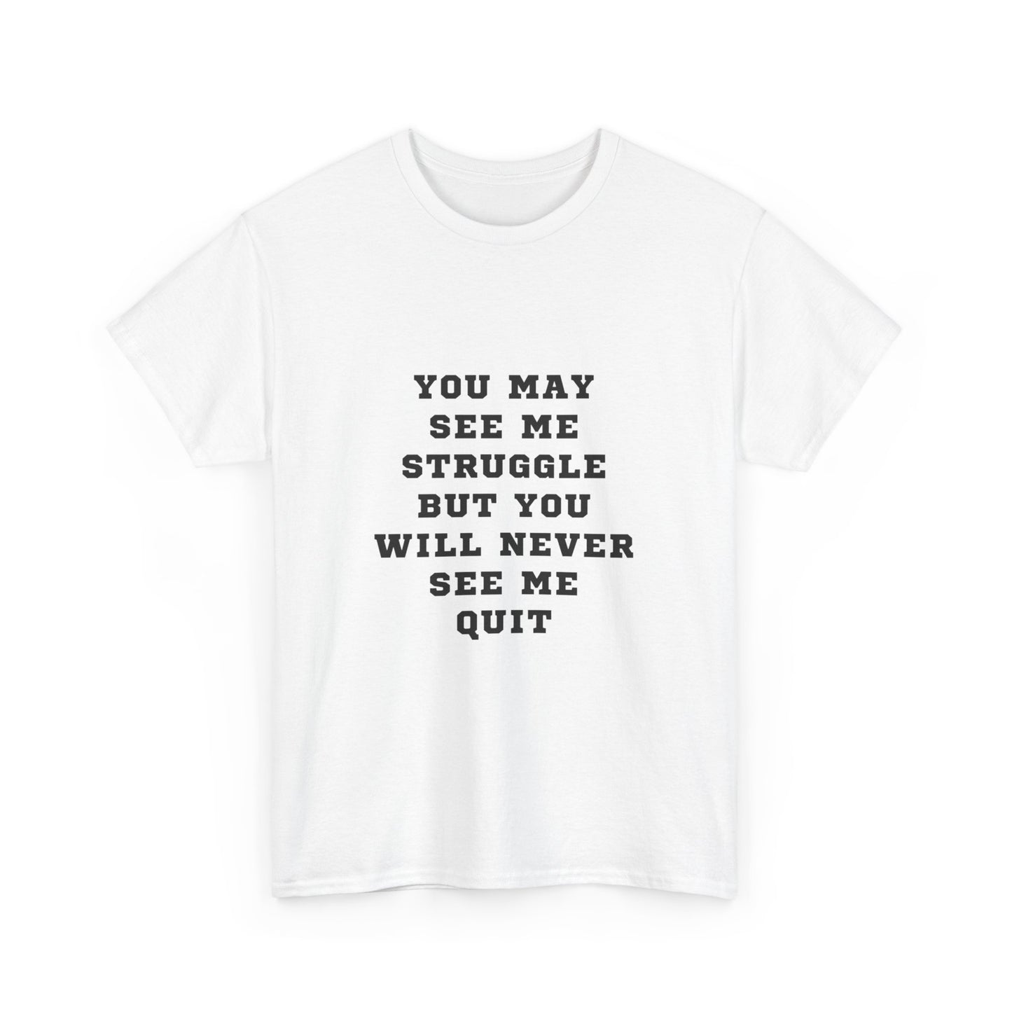 "You may see me struggle but you will never see me quit" Unisex Cotton Tee